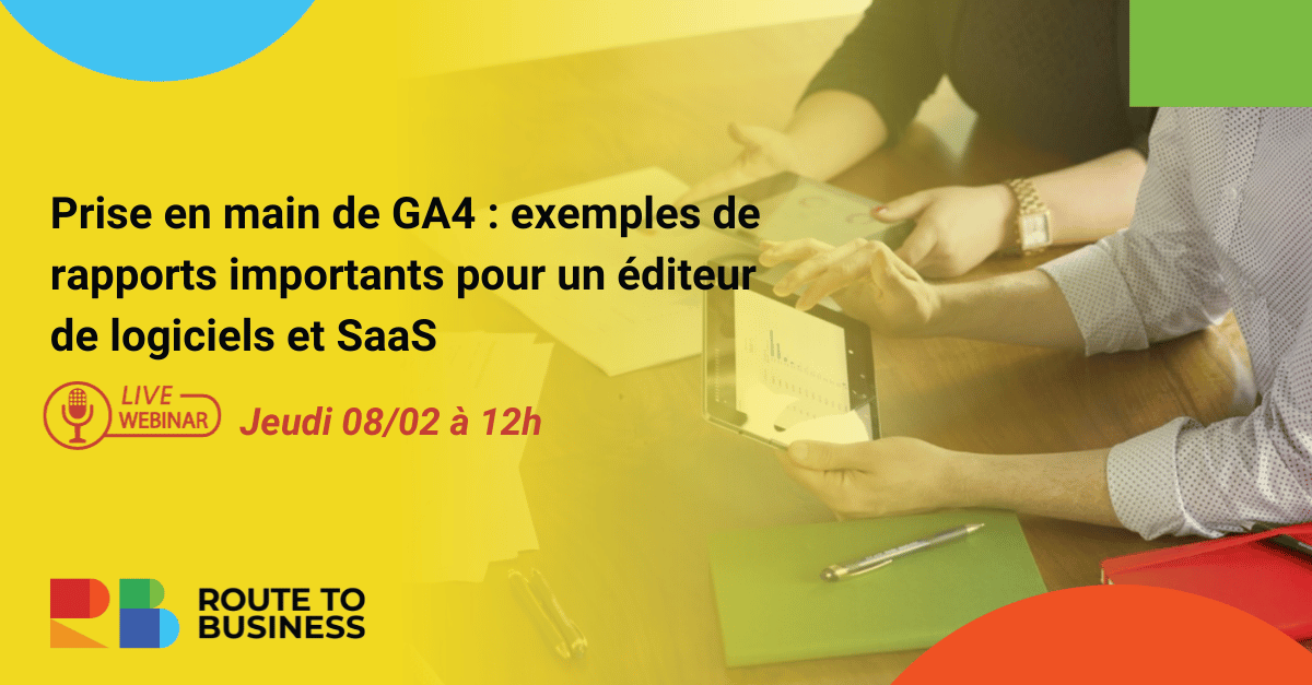 Prise en main de GA4 : exemples de rapports importants pour un éditeur de logiciels et SaaS