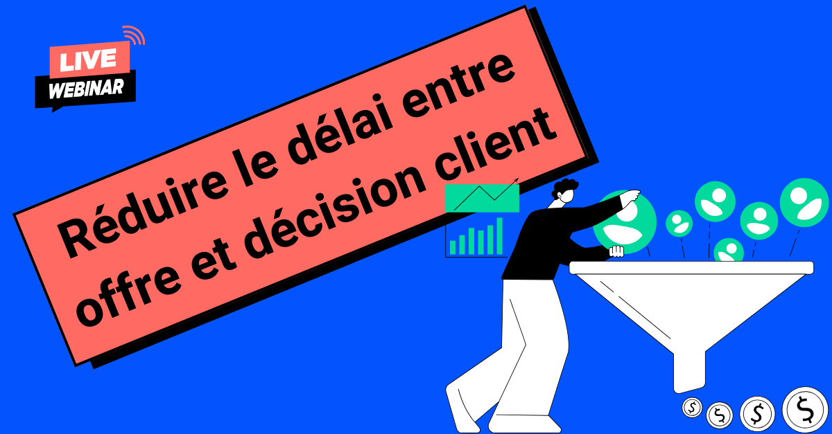 Réduire le délai entre offre et décision client