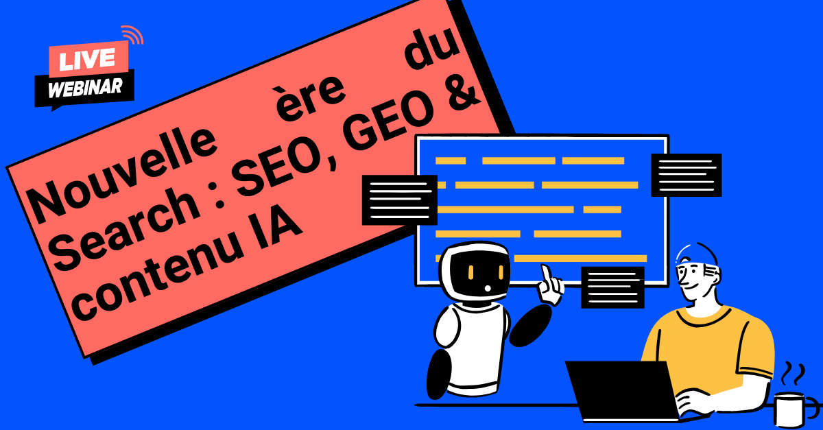 Nouvelle ère du Search : SEO + GEO & contenu IA
