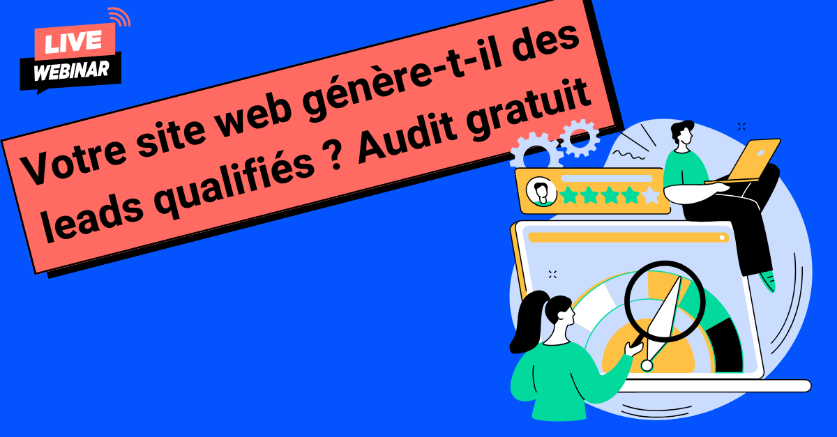 Votre site web et vos actions marketing génèrent-ils vraiment des contacts qualifiés ? Audit en direct